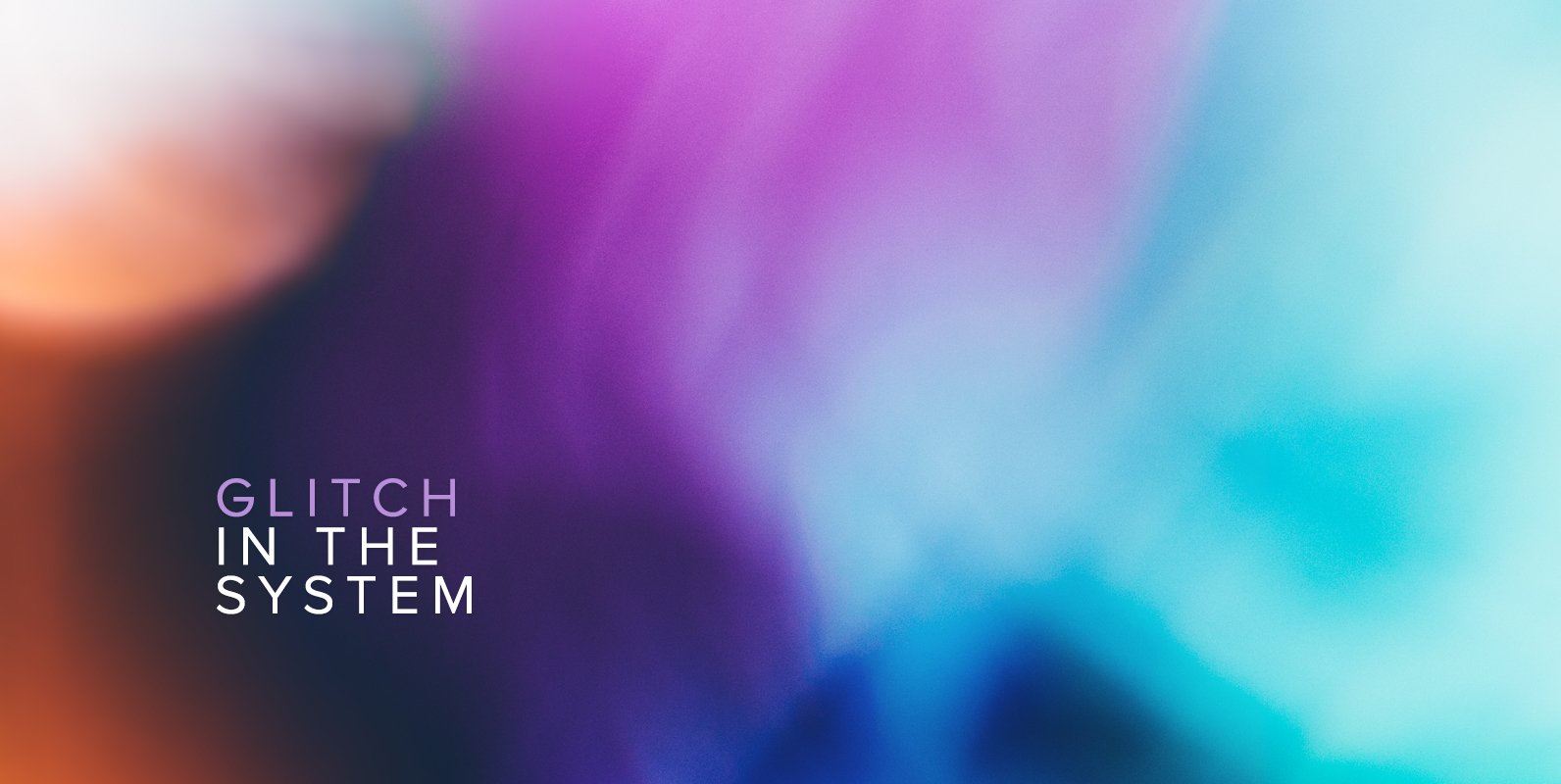 Glitch in The System