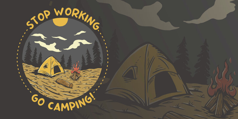 Stop Working Go Camping