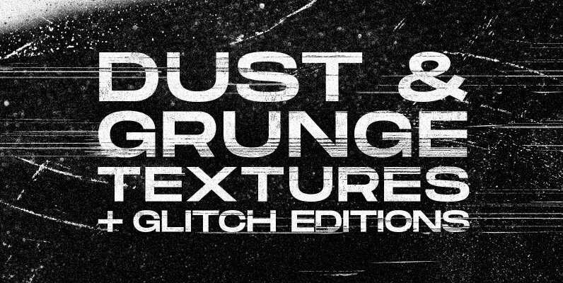 Dust and Grunge textures plus Glitch editions