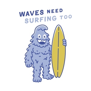 Waves Need Surfing Too Waves Need Surfing Too
