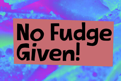 No Fudge Given