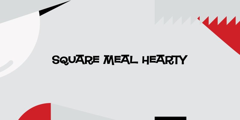 Square Meal Hearty