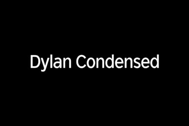Dylan Condensed